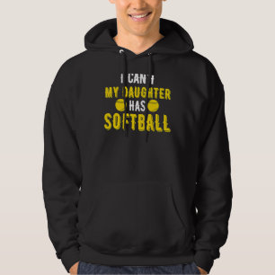 I Can't My Daughter Has Softball For Dad & Mom Hoodie