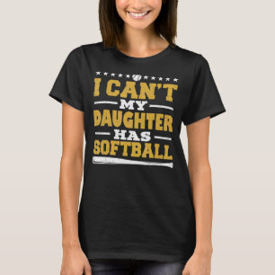 I Can't My Daughter Has Softball  For Dad & Mom T-Shirt