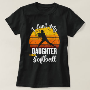 I Cant My Daughter Has Softball Proud Mom Gift T-Shirt