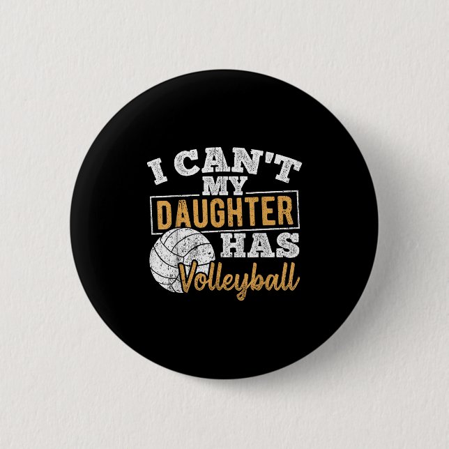 I Cant My Daughter Has Volleyball - Netball Traini 2 Inch Round Button (Front)
