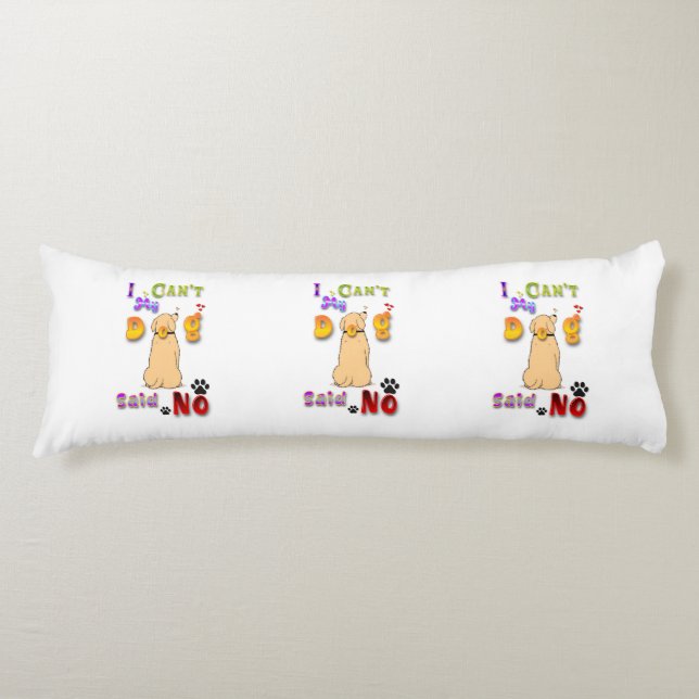 I Can't My Dog Said No Body Pillow (Front)