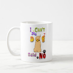 I Can't My Dog Said No Coffee Mug