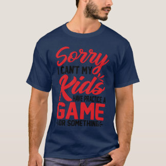 I Cant My Have Practice A Game Or Something73 boy T-Shirt
