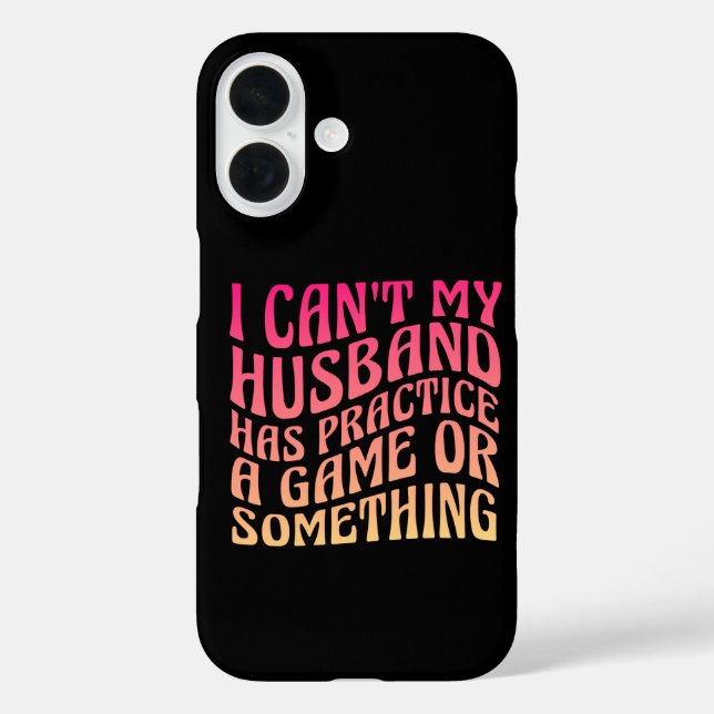 I Can't My Husband Has Practice A Game Quote Funny Case-Mate iPhone Case (Back)
