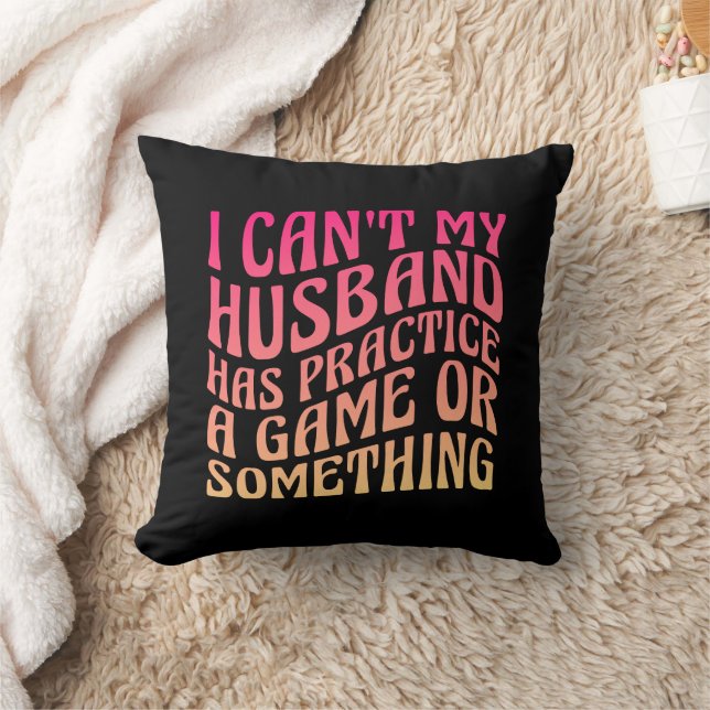 I Can't My Husband Has Practice A Game Quote Funny Throw Pillow (Blanket)