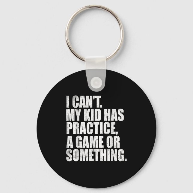 I Can't My Kid Has Practice A Game Or Soing Funny  Keychain (Front)
