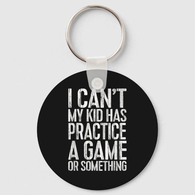 I Can't My Kid Has Practice A Game Or Soing Shirt  Keychain (Front)