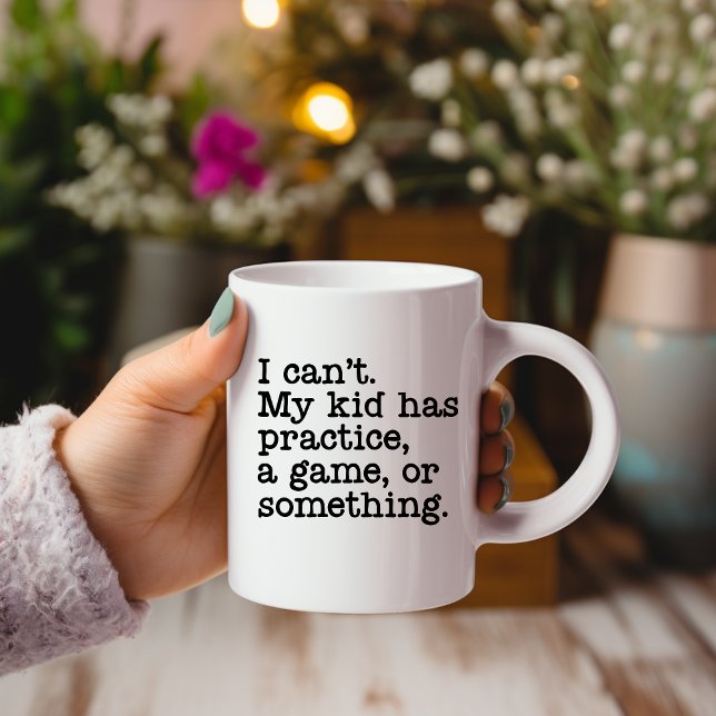 I Can't My Kid has Practice...Mug Coffee Mug (Creator Uploaded)