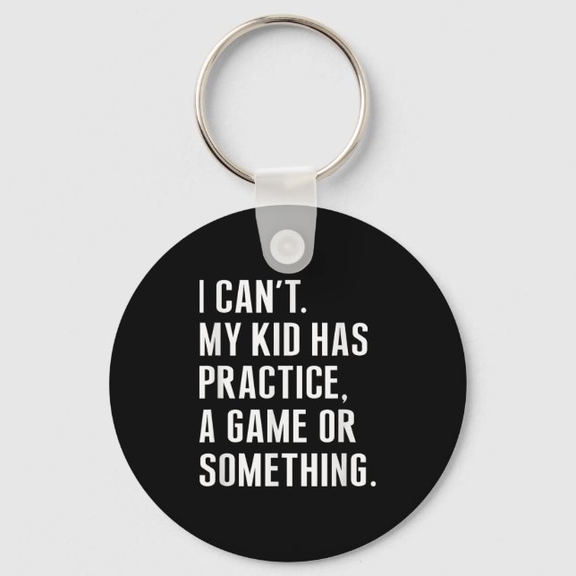 I Cant My Kid Have Practice A Game Or Something Fu Keychain (Front)