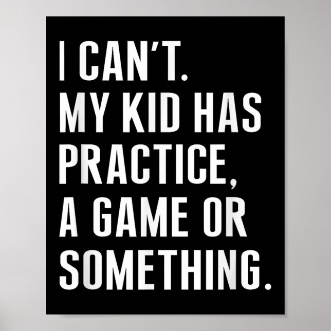 I Cant My Kid Have Practice A Game Or Something Fu Poster (Front)