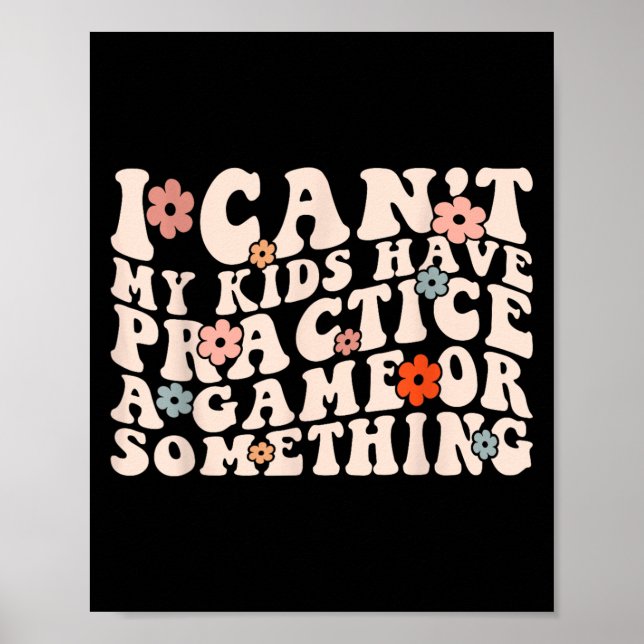 I Can't My Kids Have Practice A Game Or Soing Groo Poster (Front)