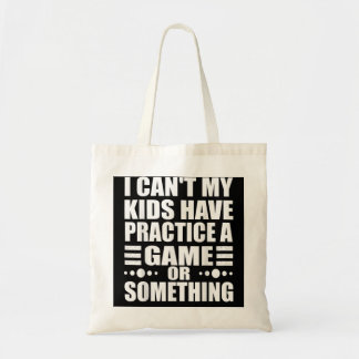 I Can't My Kids Have Practice A Game Or Something Tote Bag