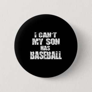 I Can't My Son Has Baseball  2 Inch Round Button