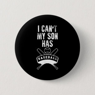 I Can't My Son Has Baseball Baseball Mom Dad Funny 2 Inch Round Button
