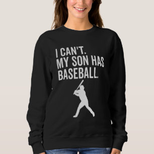 I Can't My Son Has Baseball Baseball mom Sweatshirt