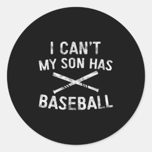 I Can't My Son Has Baseball Baseball Player Parent Classic Round Sticker