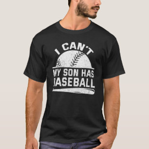 I Cant My Son Has Baseball Mama Sayings Mom Dad Pa T-Shirt