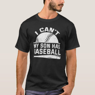 I Cant My Son Has Baseball Mama Sayings Mom Dad Pa T-Shirt