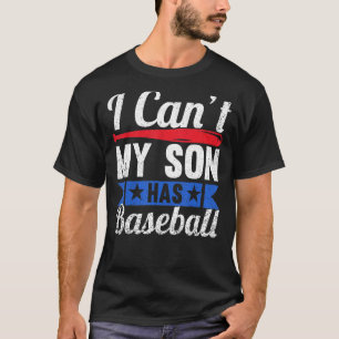 I Cant My Son Has Baseball Mama Sayings Mom Dad Pa T-Shirt