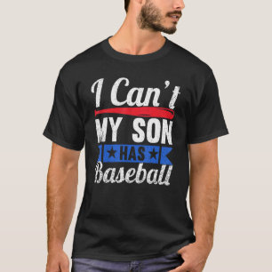 I Cant My Son Has Baseball Mama Sayings Mom Dad Pa T-Shirt