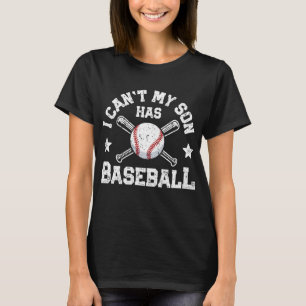 I Can't My Son Has Baseball Mom Women Men Catcher T-Shirt