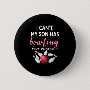 I Can't My Son Has Bowling Mama-life Mom Of A Bowl 2 Inch Round Button