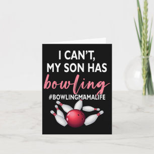 I Can't My Son Has Bowling Mama-life Mom Of A Bowl Card