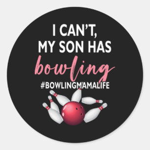 I Can't My Son Has Bowling Mama-life Mom Of A Bowl Classic Round Sticker