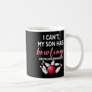I Can't My Son Has Bowling Mama-life Mom Of A Bowl Coffee Mug