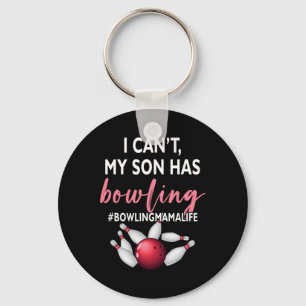 I Can't My Son Has Bowling Mama-life Mom Of A Bowl Keychain