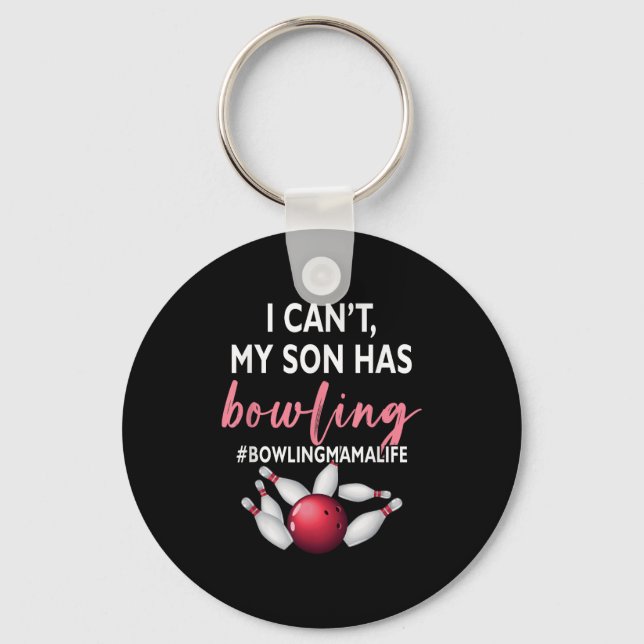 I Can't My Son Has Bowling Mama-life Mom Of A Bowl Keychain (Front)