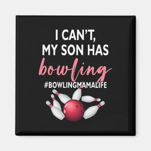 I Can't My Son Has Bowling Mama-life Mom Of A Bowl Magnet