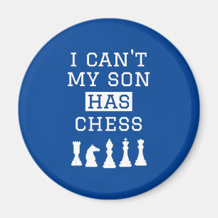 i cant my son has chess funny chess mom dad magnet