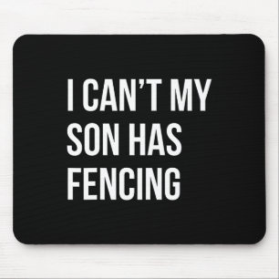 I Can't My Son Has Fencing Funny Mom Dad Mouse Pad