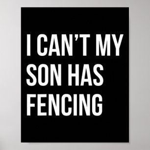 I Can't My Son Has Fencing Funny Mom Dad  Poster