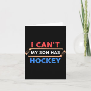 I Cant My Son Has Hockey - Hockey Dad Hockey Mom Card
