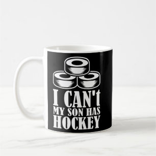 I Can't My Son Has Hockey Hockey Dad & Hockey Mom Coffee Mug