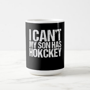 I Cant My Son Has Hockey Mom Funny Gift Coffee Mug