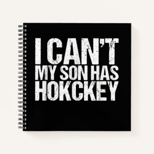 I Cant My Son Has Hockey Mom Funny Gift Notebook