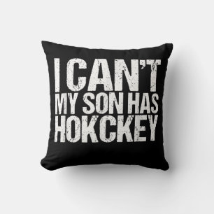 I Cant My Son Has Hockey Mom Funny Gift Throw Pillow