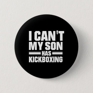 I Can't My Son Has Kickboxing 2 Inch Round Button