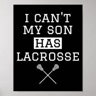 I Can't My Son Has Lacrosse T Shirt Funny Lacrosse Poster
