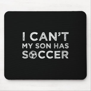 I Can't My Son Has Soccer Funny Dad Or Mom  Mouse Pad
