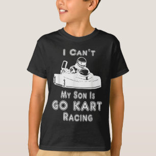 I Can't My Son Is Go Kart Racing  T-Shirt