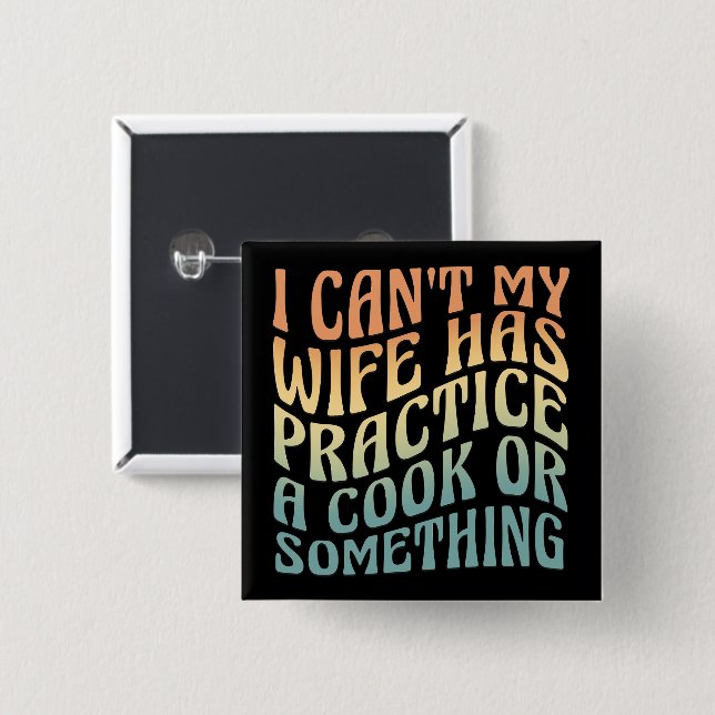 I Can't My Wife Has Practice A Cook Funny Quote  2 Inch Square Button (Front & Back)