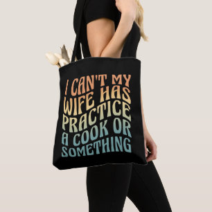 I Can't My Wife Has Practice A Cook Funny Quote Tote Bag