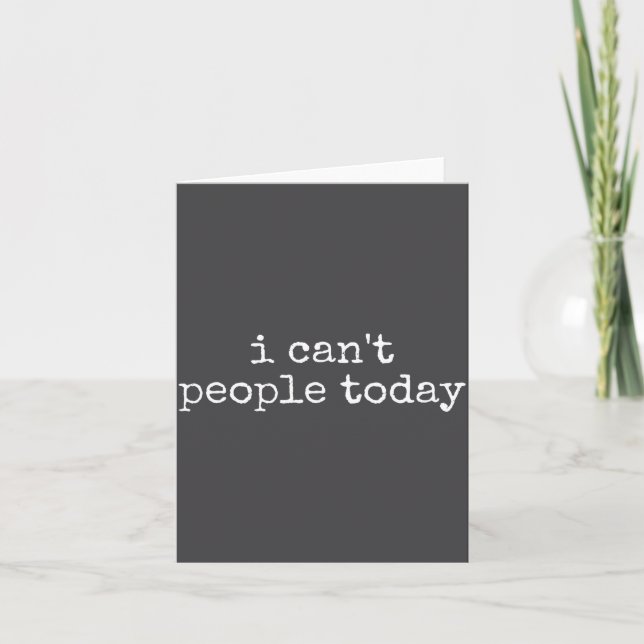 I Can't People Today Introvert Funny Sarcastic Say Card (Front)