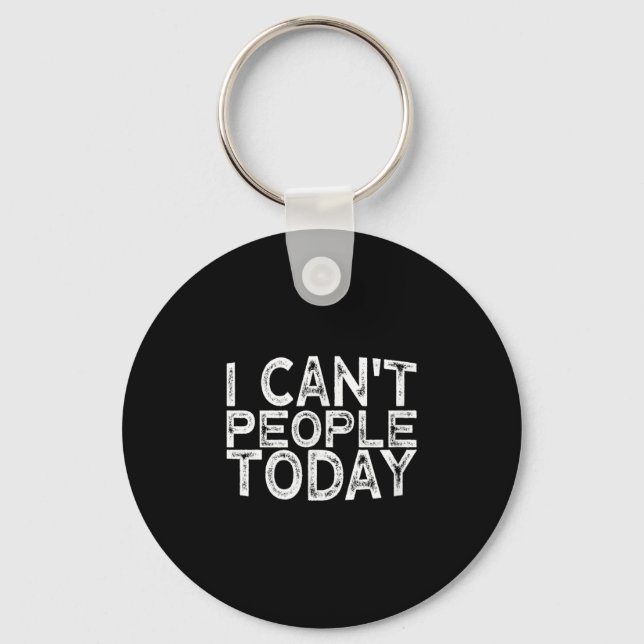 I Can't People Today  Keychain (Front)