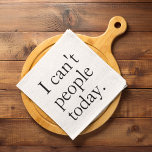 I Can't People Today Minimal Simple Black Quote Kitchen Towel<br><div class="desc">I Can't People Today Minimal Simple Black Quote</div>