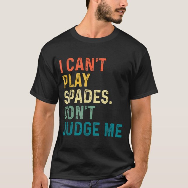 I Can't Play Spades. Don't Judge Me Apparel  T-Shirt (Front)